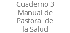 Cuaderno 3 Manual de  Pastoral de la Salud