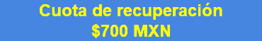 Cuota de recuperación $700 MXN 