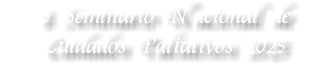 6 Seminario Nacional de Cuidados Paliativos 2025