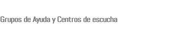 Área de Acompañamiento en el Sufrimiento Grupos de Ayuda y Centros de escucha