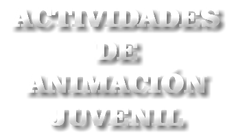 ACTIVIDADES DE ANIMACIÓN JUVENIL
