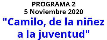 PROGRAMA 2 5 Noviembre 2020 "Camilo, de la niñez a la juventud"