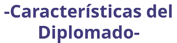 -Características del Diplomado- 