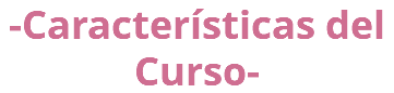 -Características del Curso- 