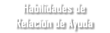 Habilidades de Relación de Ayuda